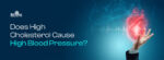 Does High Cholesterol Cause High Blood Pressure? Complete Heart Health Guide