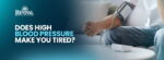 Does High Blood Pressure Make You Tired?